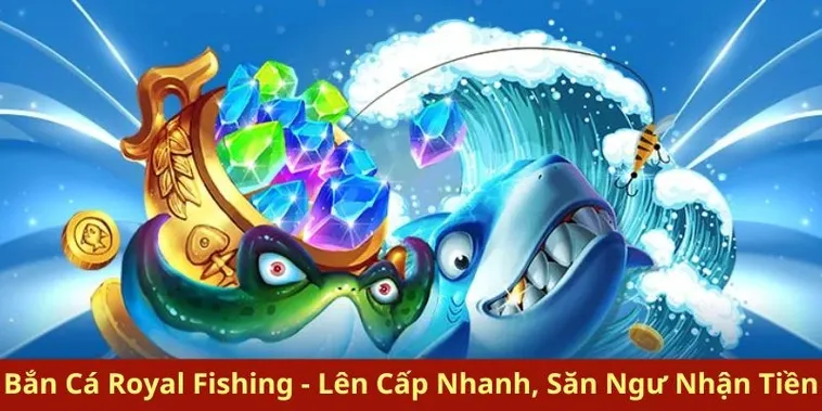 Tham Gia Bắn Cá Royal Fishing Good88 Và Rinh Thưởng Khủng Ngay Hôm Nay
